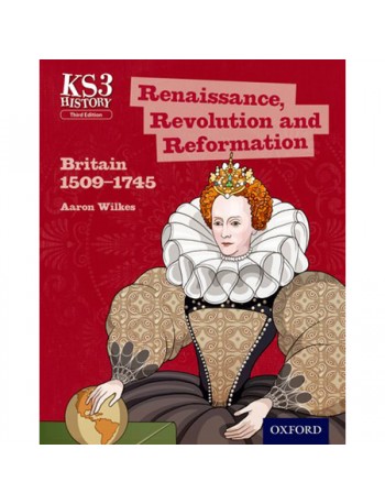 KEY STAGE 3 HISTORY: RENAISSANCE, REVOLUTION AND REFORMATION: BRITAIN 1509-1745 STUDENT BOOK (ISBN: 9780198393207)