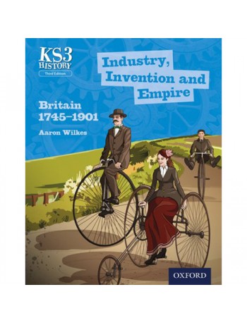 KEY STAGE 3 HISTORY: INDUSTRY, INVENTION AND EMPIRE: BRITAIN 1745 1901 STUDENT BOOK (ISBN:9780198393191)
