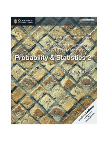 CAMBRIDGE INTERNATIONAL AS & A LEVEL MATHEMATICS: PROBABILITY & STATISTICS 2 COURSEBOOK (ISBN: 9781108407342)