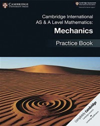 CAMBRIDGE INTERNATIONAL AS & A LEVEL MATHEMATICS: MECHANICS PRACTICE BOOK (ISBN: 9781108464024) CAMBRIDGE INTERNATIONAL AS & A LEVEL MATHEMATICS: MECHANICS PRACTICE BOOK (ISBN: 9781108464024)
