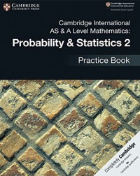 CAMBRIDGE INTERNATIONAL AS & A LEVEL MATHEMATICS: PROBABILITY & STATISTICS 2 PRACTICE BOOK (ISBN: 9781108444927) CAMBRIDGE INTERNATIONAL AS & A LEVEL MATHEMATICS: PROBABILITY & STATISTICS 2 PRACTICE BOOK (ISBN: 9781108444927)