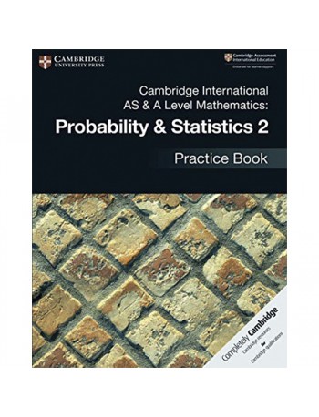CAMBRIDGE INTERNATIONAL AS & A LEVEL MATHEMATICS: PROBABILITY & STATISTICS 2 PRACTICE BOOK (ISBN: 9781108444927)