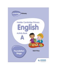 HODDER CAMBRIDGE PRIMARY ENGLISH ACTIVITY BOOK A FOUNDATION STAGE (ISBN: 9781510457249) HODDER CAMBRIDGE PRIMARY ENGLISH ACTIVITY BOOK A FOUNDATION STAGE (ISBN: 9781510457249)