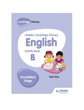 HODDER CAMBRIDGE PRIMARY ENGLISH ACTIVITY BOOK B FOUNDATION STAGE (ISBN: 9781510457256)