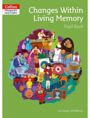 COLLINS PRIMARY HISTORY - CHANGES WITHIN LIVING MEMORY PUPIL BOOK (ISBN: 9780008310783)