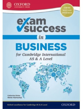 BUSINESS FOR CAMBRIDGE INTERNATIONAL AS & A LEVEL: EXAM SUCCESS GUIDE (ISBN; 9780198412793)