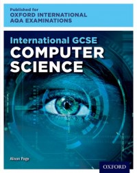 OXFORD INTERNATIONAL AQA EXAMINATIONS: INTERNATIONAL GCSE COMPUTER SCIENCE (ISBN:9780198417309) OXFORD INTERNATIONAL AQA EXAMINATIONS: INTERNATIONAL GCSE COMPUTER SCIENCE (ISBN:9780198417309)
