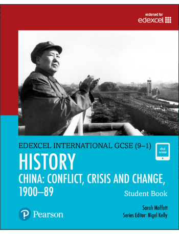 PEARSON EDEXCEL GCSE (9 1) HISTORY: CONFLICT, CRISIS AND CHANGE: CHINA STUDENT BOOK (ISBN: 9780435185374)
