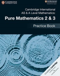 CAMBRIDGE INTERNATIONAL AS & A LEVEL MATHEMATICS: PURE MATHEMATICS 2 & 3 PRACTICE BOOK (ISBN: 9781108457675) CAMBRIDGE INTERNATIONAL AS & A LEVEL MATHEMATICS: PURE MATHEMATICS 2 & 3 PRACTICE BOOK (ISBN: 9781108457675)