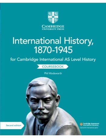 CAMBRIDGE INTERNATIONAL AS LEVEL HISTORY INTERNATIONAL HISTORY, 1870–1945 COURSEBOOK (ISBN: 9781108459327)