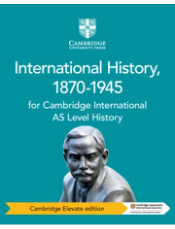 CAMBRIDGE INTERNATIONAL AS AND A LEVEL HISTORY INTERNATIONAL HISTORY 1870 1945 1 YEAR ACCESS : CAMBRIDGE ELEVATE EDITION (ISBN:9781108459341)