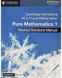 CAMBRIDGE INTERNATIONAL AS & A LEVEL MATHEMATICS PURE MATHEMATIC 1 WORKED SOLUTIONS MANUAL WITH ELEVATE EDITION (ISBN:9781108613057)