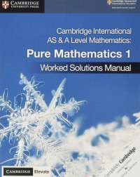 CAMBRIDGE INTERNATIONAL AS & A LEVEL MATHEMATICS PURE MATHEMATIC 1 WORKED SOLUTIONS MANUAL WITH ELEVATE EDITION (ISBN:9781108613057) CAMBRIDGE INTERNATIONAL AS & A LEVEL MATHEMATICS PURE MATHEMATIC 1 WORKED SOLUTIONS MANUAL WITH ELEVATE EDITION (ISBN:9781108613057)