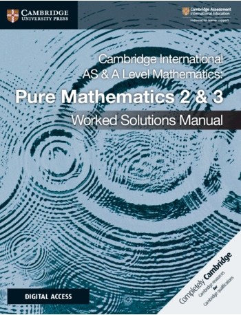 CAMBRIDGE INTERNATIONAL AS & A LEVEL MATHEMATICS PURE MATHEMATIC 2 AND 3 WORKED SOLUTIONS MANUAL WITH ELEVATE ED (ISBN:9781108758901)