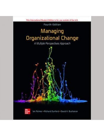 ISE MANAGING ORGANIZATIONAL CHANGE: A MULTIPLE PERSPECTIVES APPROACH 4TH EDITION (ISBN:9781260597950)