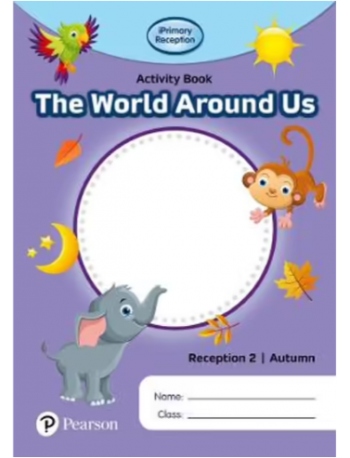 IPRIMARY RECEPTION ACTIVITY BOOK: WORLD AROUND US, RECEPTION 2, AUTUMN (ISBN: 9781292396699)