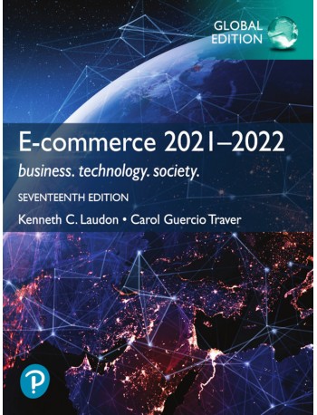 E COMMERCE 2021–2022: BUSINESS. TECHNOLOGY. SOCIETY., GLOBAL EDITION, 17TH ED (ISBN: 9781292409313)