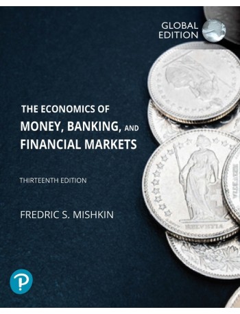 THE ECONOMICS OF MONEY, BANKING AND FINANCIAL MARKETS, GLOBAL EDITION, 13TH ED (ISBN: 9781292409481)