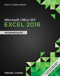 SHELLY CASHMAN SERIES MICROSOFT OFFICE 365 & EXCEL 2016: INTERMEDIATE 1ST EDITION (ISBN: 9781305870710) SHELLY CASHMAN SERIES MICROSOFT OFFICE 365 & EXCEL 2016: INTERMEDIATE 1ST EDITION (ISBN: 9781305870710)