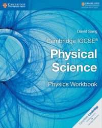CAMBRIDGE IGCSE PHYSICAL SCIENCE PHYSICS WORKBOOK (ISBN:9781316633526) CAMBRIDGE IGCSE PHYSICAL SCIENCE PHYSICS WORKBOOK (ISBN:9781316633526)
