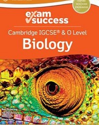 CAMBRIDGE IGCSE & O LEVEL BIOLOGY: EXAM SUCCESS (ISBN: 9781382006293) CAMBRIDGE IGCSE & O LEVEL BIOLOGY: EXAM SUCCESS (ISBN: 9781382006293)