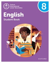 OXFORD INTERNATIONAL LOWER SECONDARY ENGLISH: STUDENT BOOK 8 (ISBN: 9781382036009) OXFORD INTERNATIONAL LOWER SECONDARY ENGLISH: STUDENT BOOK 8 (ISBN: 9781382036009)