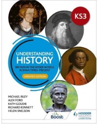 UNDERSTANDING HISTORY KS3: BRITAIN IN THE WIDER WORLD, ROMAN TIMES PRESENT (ISBN: 9781398314313)