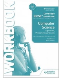 CAMBRIDGE IGCSE AND O LEVEL COMPUTER SCIENCE ALGORITHMS, PROGRAMMING & LOGIC WORKBOOK (ISBN: 9781398318472)