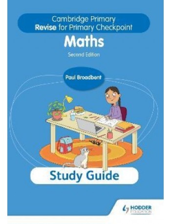 CAMBRIDGE PRIMARY REVISE FOR PRIMARY CHECKPOINT INTERNATIONAL MATHEMATICS STUDY GUIDE 2E (ISBN: 9781398369856)