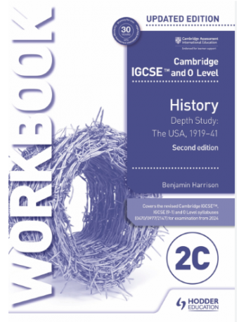 CAMBRIDGE IGCSE AND O LEVEL HISTORY WORKBOOK 2C DEPTH STUDY: THE UNITED STATES, 1919–41 2ND ED (ISBN: 9781398375147)