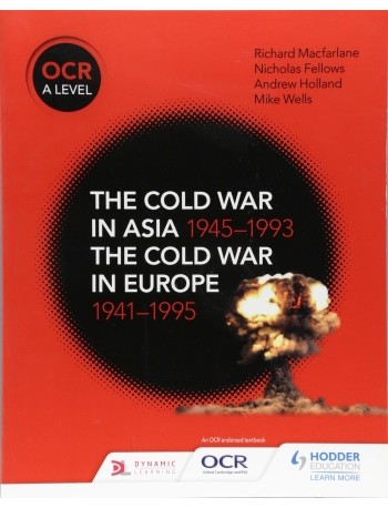 OCR A LEVEL HISTORY: THE COLD WAR IN ASIA 1945 1993 AND THE COLD WAR IN EUROPE 1941 1995 (ISBN: 9781510416536)