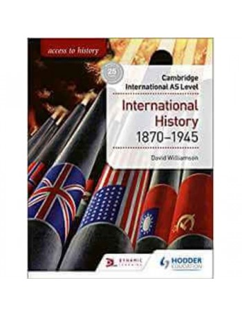 ACCESS TO HISTORY FOR CAMBRIDGE INTERNATIONAL AS LEVEL: INTERNATIONAL HISTORY 1870 1945 (ISBN: 9781510448674)
