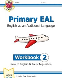PRIMARY EAL: ENGLISH FOR AGES 6 11 WORKBOOK 2 (NEW TO ENGLISH & EARLY ACQUISITION) (ISBN: 9781789088007) PRIMARY EAL: ENGLISH FOR AGES 6 11 WORKBOOK 2 (NEW TO ENGLISH & EARLY ACQUISITION) (ISBN: 9781789088007)
