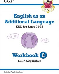ENGLISH AS AN ADDITIONAL LANGUAGE (EAL) FOR AGES 11 16 WORKBOOK 2 (EARLY ACQUISITION) (ISBN: 9781789089134) ENGLISH AS AN ADDITIONAL LANGUAGE (EAL) FOR AGES 11 16 WORKBOOK 2 (EARLY ACQUISITION) (ISBN: 9781789089134)