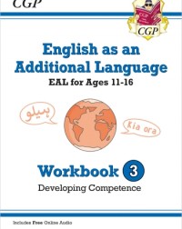 ENGLISH AS AN ADDITIONAL LANGUAGE (EAL) FOR AGES 11 16 WORKBOOK 3 (DEVELOPING COMPETENCE) (ISBN: 9781789089141) ENGLISH AS AN ADDITIONAL LANGUAGE (EAL) FOR AGES 11 16 WORKBOOK 3 (DEVELOPING COMPETENCE) (ISBN: 9781789089141)