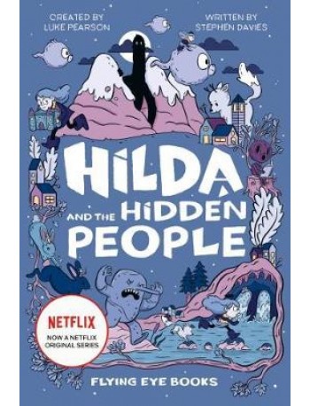 HILDA FICTION #01: HILDA AND THE HIDDEN PEOPLE (NETFLIX ORIGINAL SERIES)(ISBN: 9781912497089)