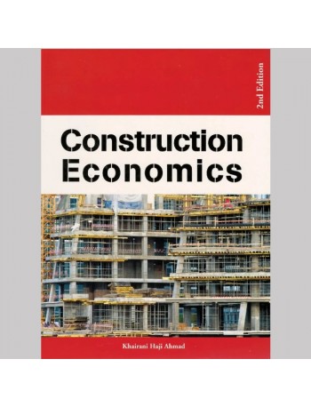 CONSTRUCTION ECONOMICS 2ND EDITION BY KHAIRANI (ISBN:9789673490714)