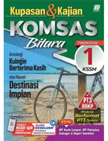 KUPASAN & KAJIAN KOMSAS BITARA ANTOLOGI KUINGIN BERTERIMA KASIH DAN NOVEL DESTINASI IMPIAN T1 (ISBN: 9789837726833)